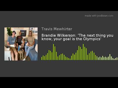 Brandie Wilkerson: 'The next thing you know, your goal is the Olympics'