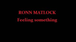 RONN MATLOCK  feeling something