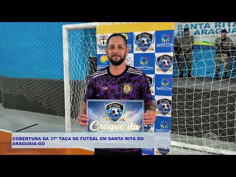 COBERTURA DA 37ª TAÇA DE FUTSAL EM SANTA RITA DO  ARAGUAIA GO