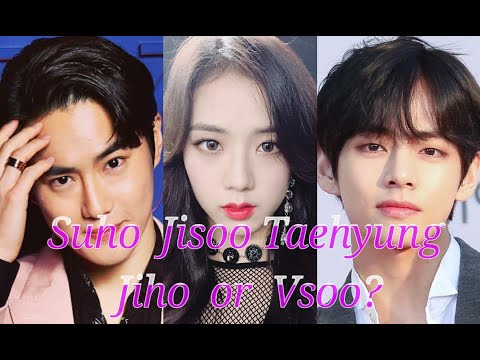 Suho x Jisoo x Taehyung ( Jiho or Vsoo? ) ( BTS BLACKPINK EXO )