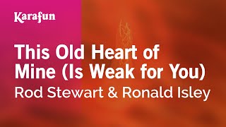 Karaoke This Old Heart of Mine (Is Weak for You) - Rod Stewart *