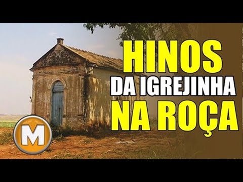 Hinos Antigos   Da Igrejinha Na Roça