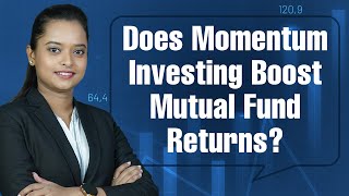 Momentum Investing: All You Need to Know About Momentum Mutual Funds
