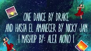 One Dance By Drake And Hasta El Amanecer By Nicky Jam ~ Mashup By Alex Aiono (Lyric Video)