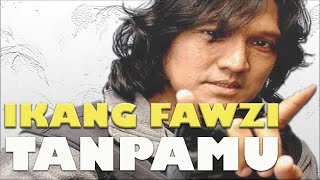 Download lagu IKANG FAWZI - TANPAMU (Cipt. IKANG FAWZI) mp3