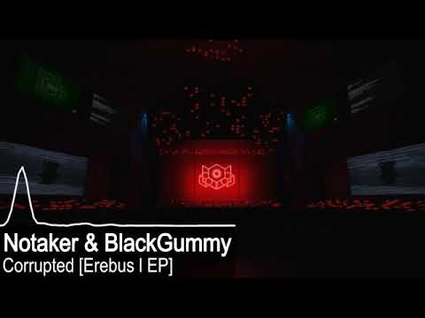 Notaker x BlackGummmy - Corrupted [Erebus I EP]
