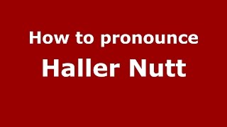 How to pronounce Haller Nutt