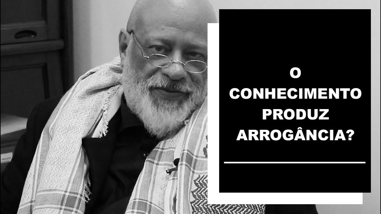 O conhecimento produz arrogância? - Luiz Felipe Pondé