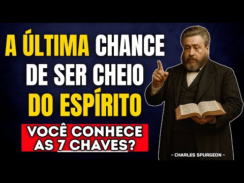 7 CHAVES ESPIRITUAIS Que Te Enchem do Espírito Santo Antes Que Seja TARDE DEMAIS | Charles Spurgeon