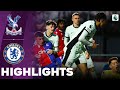 Chelsea vs Crystal Palace | What a Comeback | U21 Premier League 2 | Highlights 12-04-2024