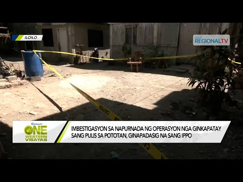 One Western Visayas: Imbestigasyon sa ginkapatay sang pulis sa Pototan, ginapadasig na sang IPPO