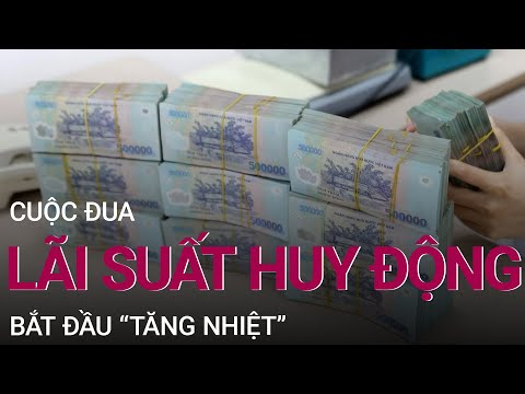 , title : 'Cuộc đua lãi suất huy động tăng "nóng": Người đi vay "méo mặt" | VTC Now'