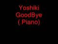Yoshiki "Good bye" (Piano) 