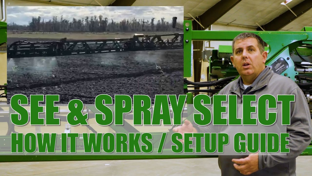 See & Spray Select for John Deere 400 and 600 Series Sprayers: How it Works / How to Set it Up
