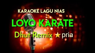 Download lagu KARAOKE NIAS_ LOYO LOYO KARATE_NADA PRIA_TARIA OHEDO BAWANGANDRO_YSM mp3