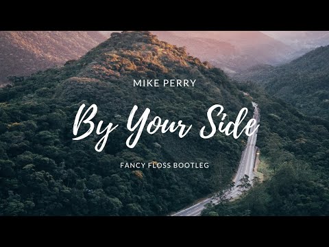 Mike Perry - By Your Side (Fancy Floss Bootleg)