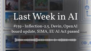 Last Week in AI #159 - Inflection-2.5, Devin, OpenAI board update, SIMA, EU AI Act passed