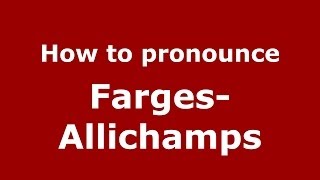 How to pronounce Farges-Allichamps