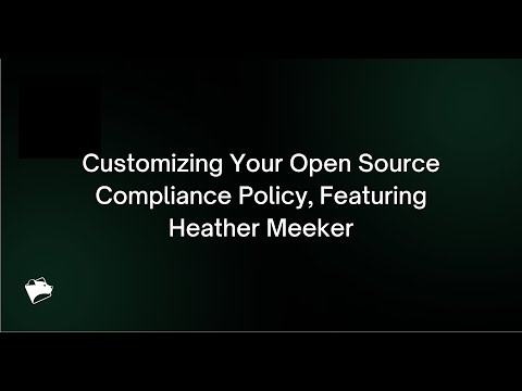 Webinar: Customizing Your Open Source Compliance Policy, Featuring Heather Meeker