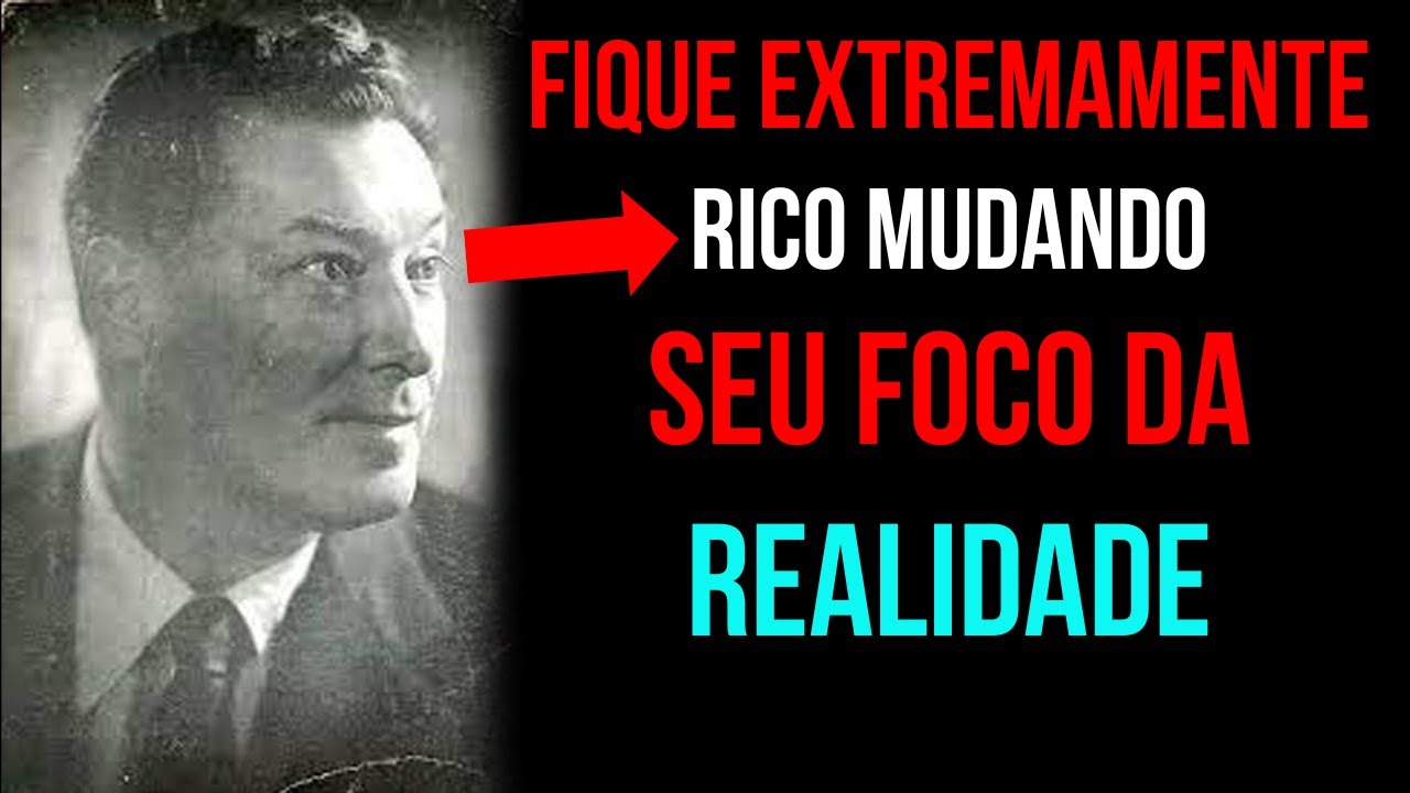 O Segredo para Ignorar a Realidade e Ficar Extremamente Rico: A Lei da Assunção de Neville Goddard