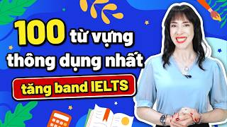 100 TỪ VỰNG GIÚP TĂNG BAND ĐIỂM IELTS THEO CHỦ ĐỀ | Tiếng Anh cho người mới bắt đầu