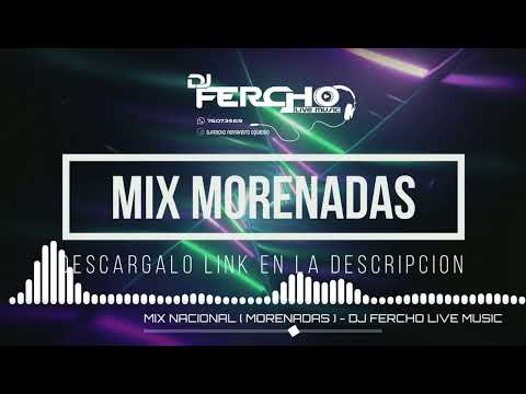 MIX NACIONAL ( MORENADAS) - DJ FERCHO LIVE MÚSIC
