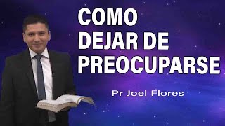 Cómo dejar de preocuparse   Pr Joel Flores   sermones adventistas