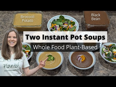 Two Plant-Based Instant Pot Soup Recipes - Broccoli Potato and Black Bean