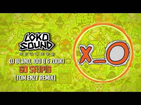 Go Stupid! (Tom Enzy Remix) - DJ BL3ND, IDO B & ZOOKI [LokoSound Records]