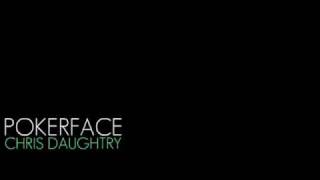 Chris Daughtry&#39;s version of Pokerface