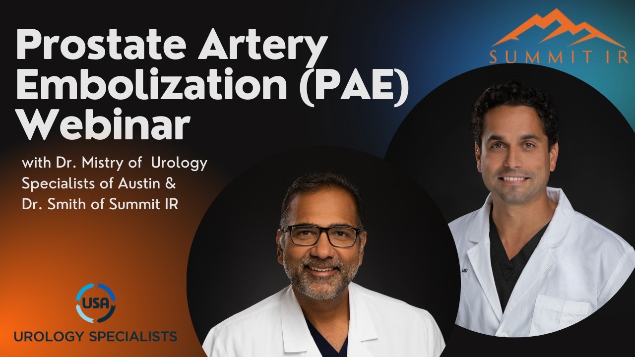 Prostate Artery Embolization (PAE) Webinar with Dr. Mistry and Dr. Smith