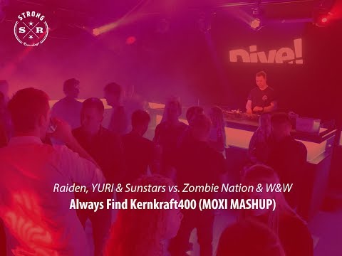 Raiden, YURI & Sunstars vs. Zombie Nation & W&W - Always Find Kernkraft400 (MOXI MASHUP)