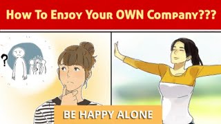 10 Amazing Ways To Be Happy Alone and Enjoy Your Own Company