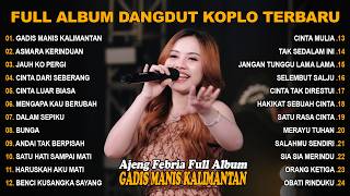 Download lagu GADIS MANIS KALIMANTAN, ASMARA KERINDUAN - FULL ALBUM LAGU KOPLO DANGDUT VIRAL TERBARU mp3