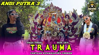 Download lagu SINGEL TERBARU TRAUMA❗️VOC DEDE TRIA | ANDI PUTRA 3 | SHOW CANTILAN ASTANAJAPURA CIREBON 2025 mp3