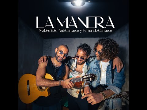 LA MANERA - MALOKO SOTO , ANÉ CARRASCO & FERNANDO CARRASCO