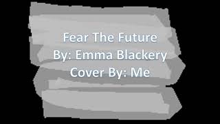 Fear the Future By Emma Blackery Covered by me