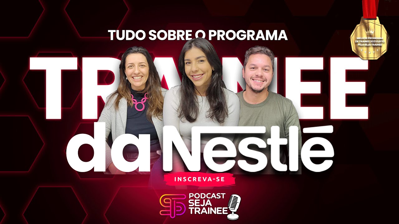 #06 TUDO SOBRE O PROGRAMA DE TRAINEE DA NESTLÉ | PODCAST SEJA TRAINEE