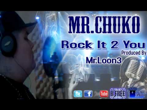 Mr.Chuko-Rock It 2 You (Produced By Mr.Loon3) 2012*
