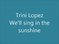 Trini Lopez   Well sing in the sunshine