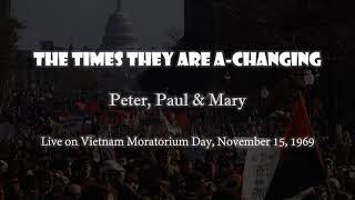 Peter, Paul &amp; Mary - The Times They Are A-Changin&#39; (Live on Moratorium Day, November 15, 1969)