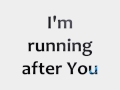 Running After You
