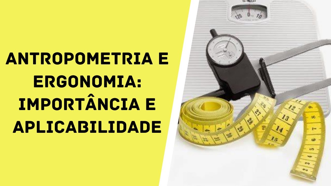 Antropometria e Ergonomia - Importância e Aplicabilidade - AULA #004