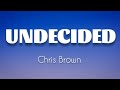 Chris Brown - Undecided (LYRICS)