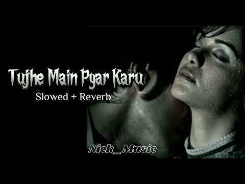 Tujhe Main Pyar Karu (Slowed + Reverb) | 1920 Movie | Kailash Kher | Hindi Lofi Song | Nick_music