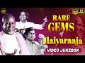 Rare Gems Of Ilaiyaraaja Video JukeBox Widely Unknown Songs But Great Compositions From Maestro