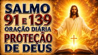 SALMO 91 E SALMO 139 | ORAÇÃO DIÁRIA PODEROSA DE PROTEÇÃO DE DEUS