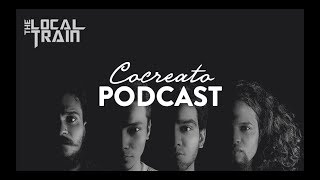 The Local Train Interview | CoCreato Podcast | Aarohi 2k17