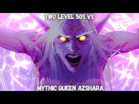 2 Level 50s Vs Mythic Queen Azshara - The Eternal Palace