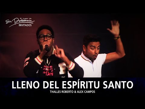 Thalles Roberto Y Alex Campos - Lleno Del Espiritu Santo  - El Lugar De Su Presencia
